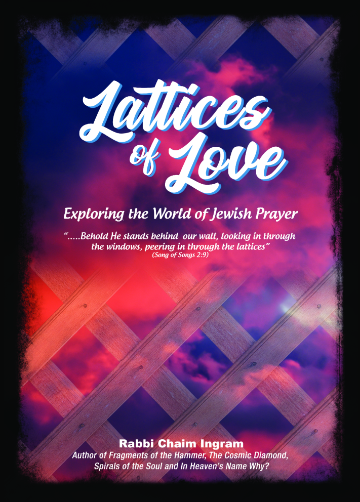 Lattices of Love: Exploring the World of Jewish Prayer by Rabbi Chaim Ingram